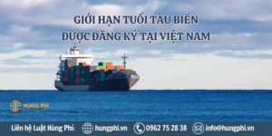 Giới hạn tuổi tàu biển được đăng ký tại Việt Nam